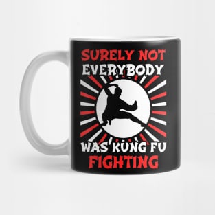 Surely Not Everybody Was Kung Fu Fighting Mug